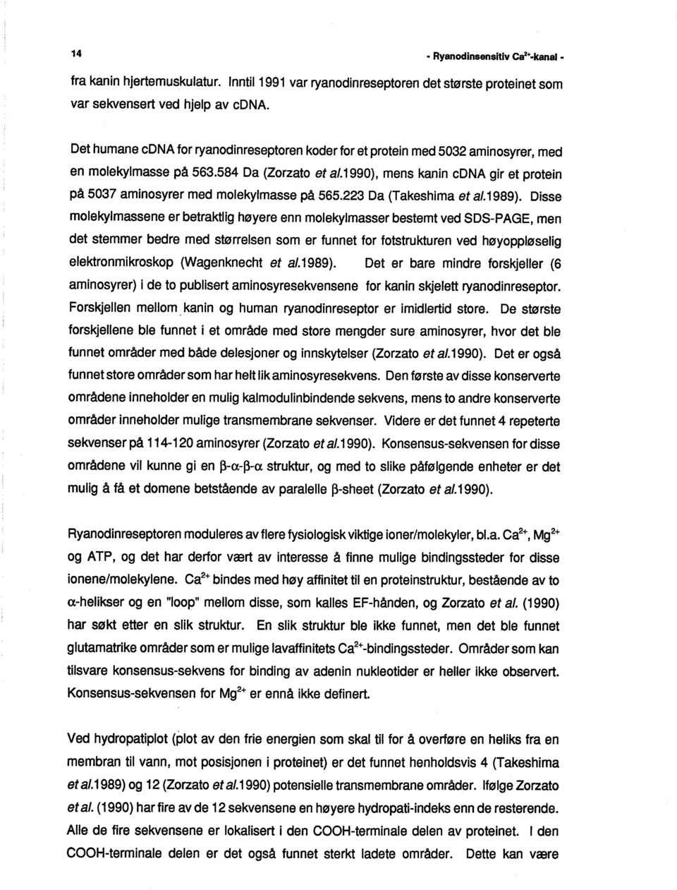 1990), mens kanin cdna gir et protein på 5037 aminosyrer med molekylmasse på 565.223 Da (Takeshima et al.1989).