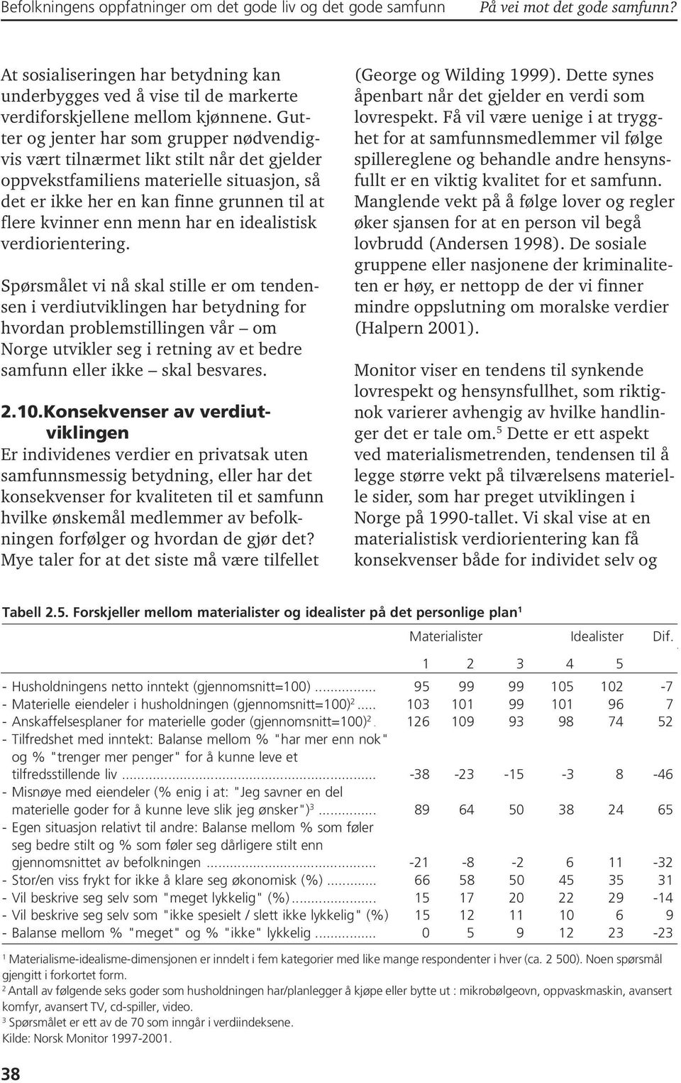 har en idealistisk verdiorientering.