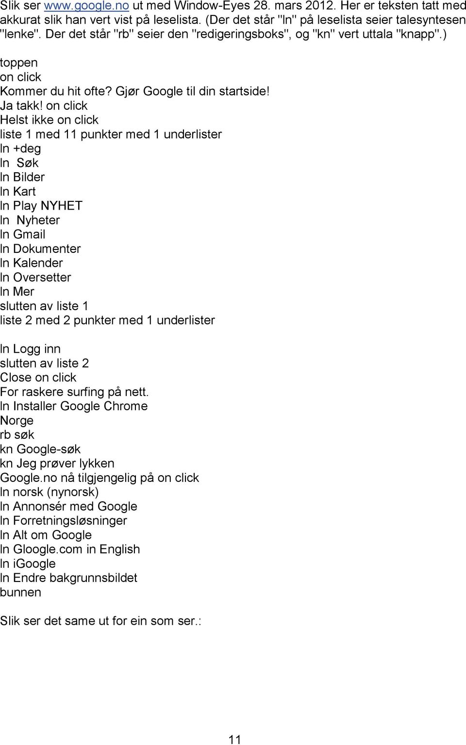 on click Helst ikke on click liste 1 med 11 punkter med 1 underlister ln +deg ln Søk ln Bilder ln Kart ln Play NYHET ln Nyheter ln Gmail ln Dokumenter ln Kalender ln Oversetter ln Mer slutten av