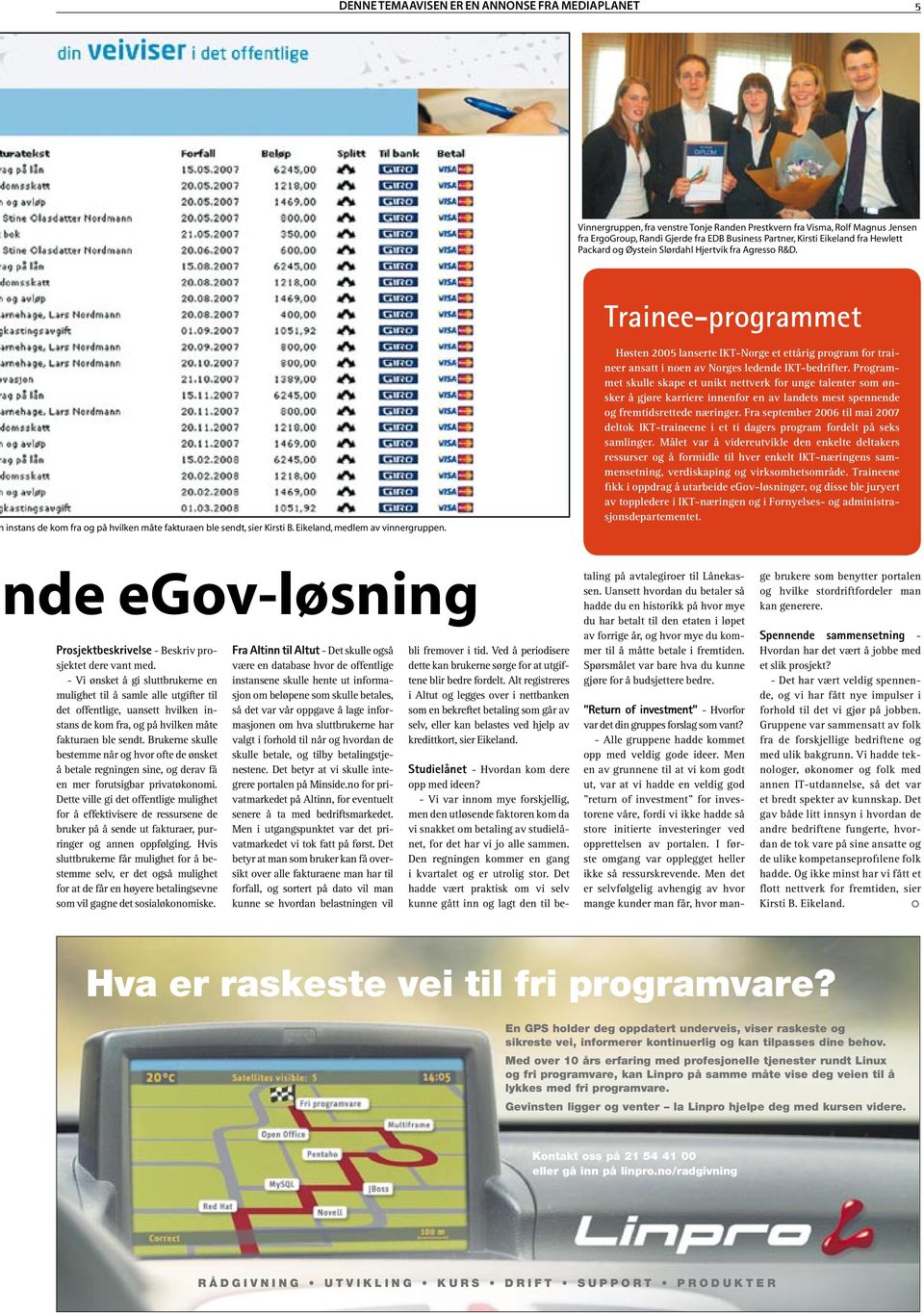 Høsten 2005 lanserte IKT-Norge et ettårig program for traineer ansatt i noen av Norges ledende IKT-bedrifter.