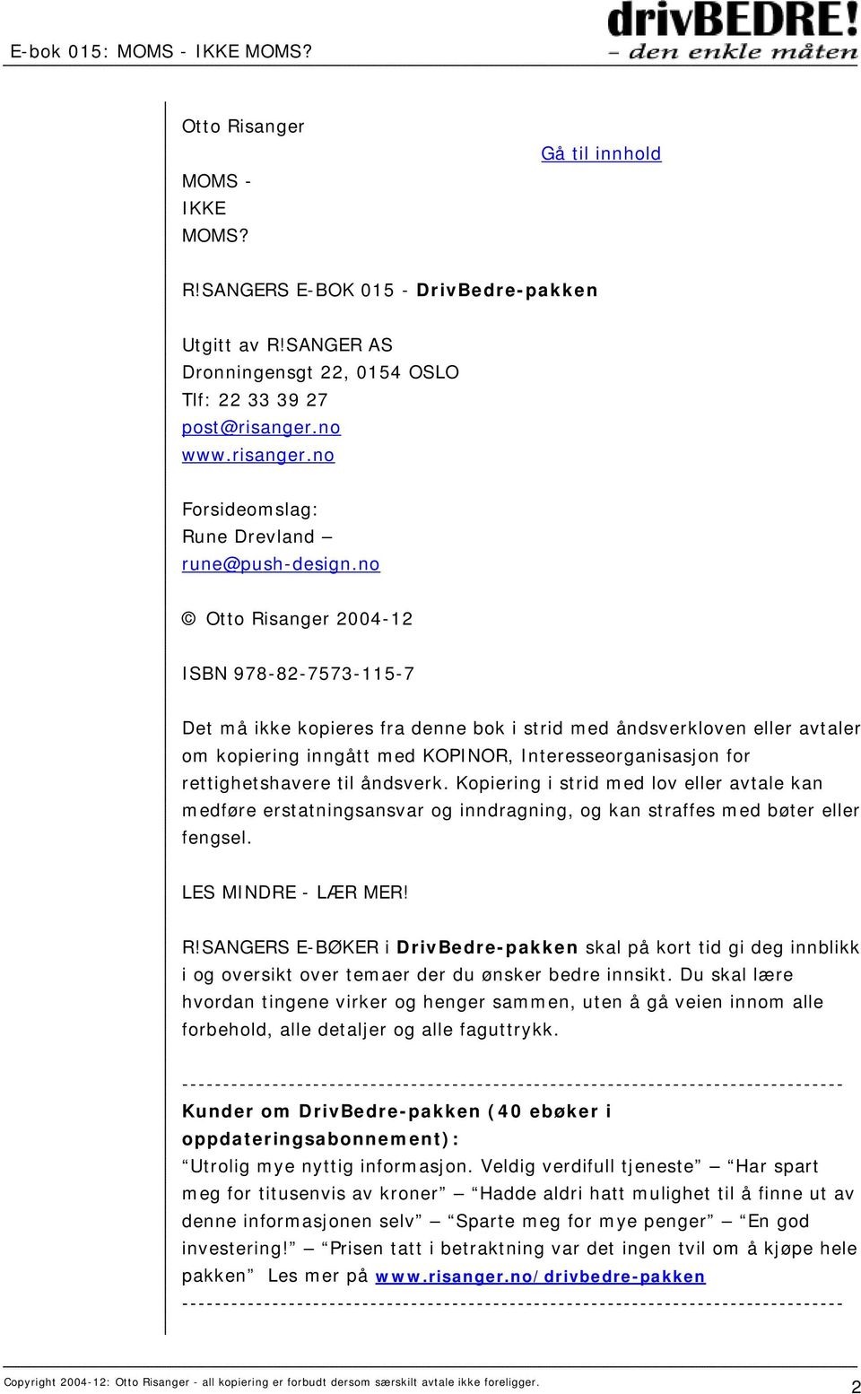 no Otto Risanger 2004-12 ISBN 978-82-7573-115-7 Det må ikke kopieres fra denne bok i strid med åndsverkloven eller avtaler om kopiering inngått med KOPINOR, Interesseorganisasjon for rettighetshavere