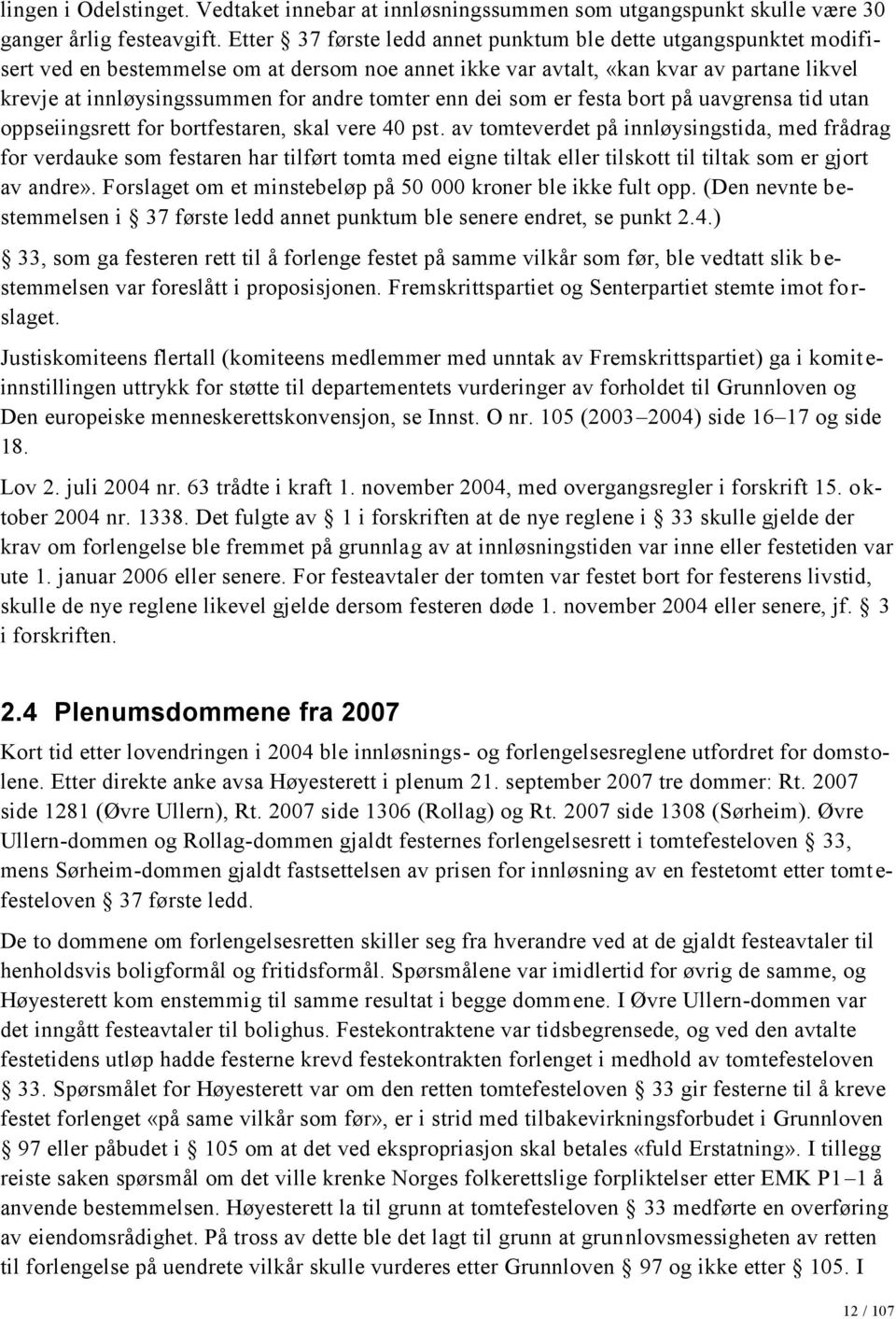 tomter enn dei som er festa bort på uavgrensa tid utan oppseiingsrett for bortfestaren, skal vere 40 pst.