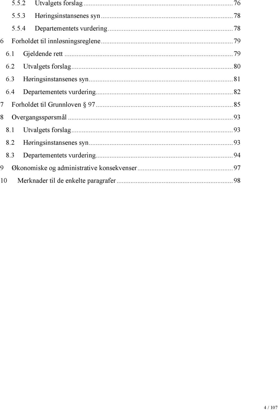 .. 81 6.4 Departementets vurdering... 82 7 Forholdet til Grunnloven 97... 85 8 Overgangsspørsmål... 93 8.1 Utvalgets forslag... 93 8.2 Høringsinstansenes syn.