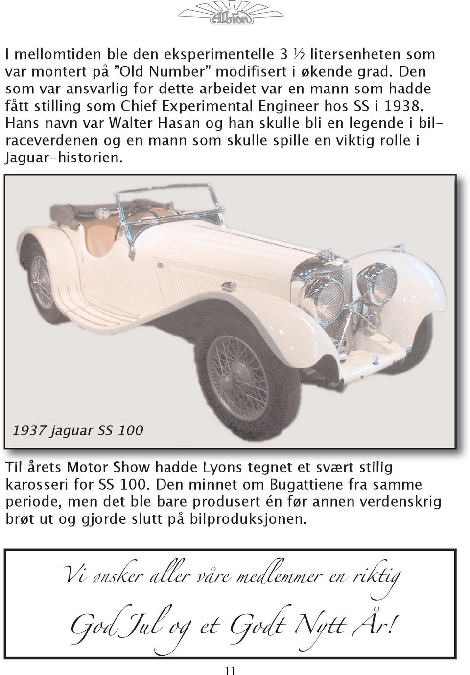 Hans navn var Walter Hasan og han skulle bli en legende i bilraceverdenen og en mann som skulle spille en viktig rolle i Jaguar-historien.