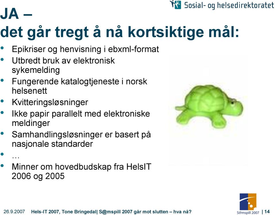 parallelt med elektroniske meldinger Samhandlingsløsninger er basert på nasjonale standarder Minner om