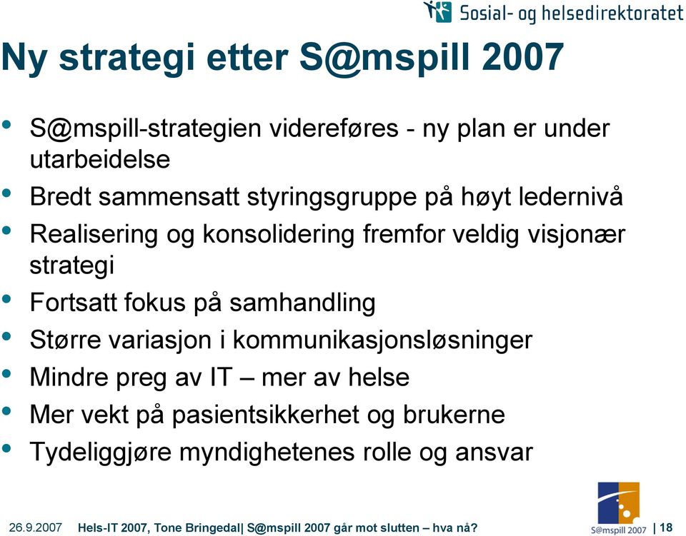 samhandling Større variasjon i kommunikasjonsløsninger Mindre preg av IT mer av helse Mer vekt på pasientsikkerhet og