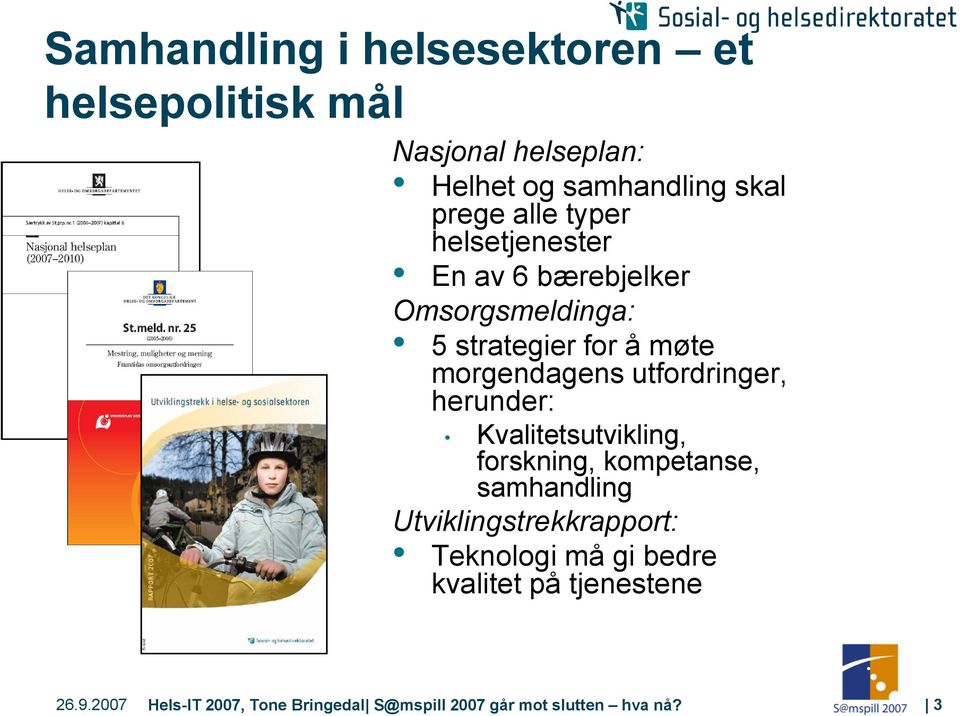 utfordringer, herunder: Kvalitetsutvikling, forskning, kompetanse, samhandling Utviklingstrekkrapport: