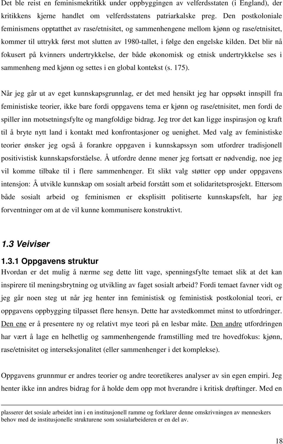 Det blir nå fokusert på kvinners undertrykkelse, der både økonomisk og etnisk undertrykkelse ses i sammenheng med kjønn og settes i en global kontekst (s. 175).