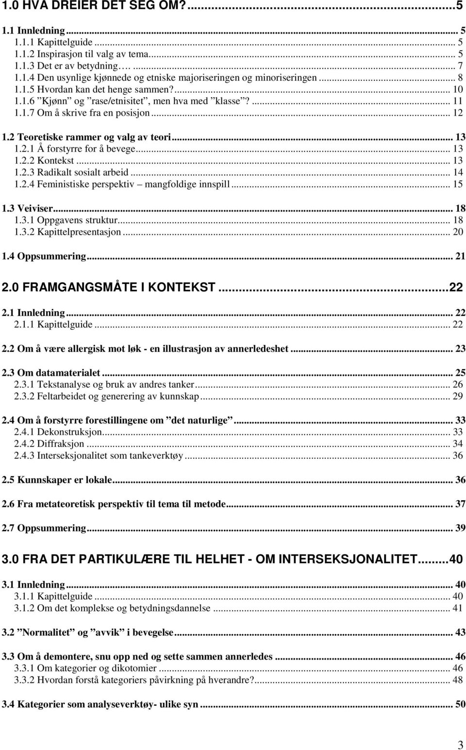 .. 13 1.2.2 Kontekst... 13 1.2.3 Radikalt sosialt arbeid... 14 1.2.4 Feministiske perspektiv mangfoldige innspill... 15 1.3 Veiviser... 18 1.3.1 Oppgavens struktur... 18 1.3.2 Kapittelpresentasjon.