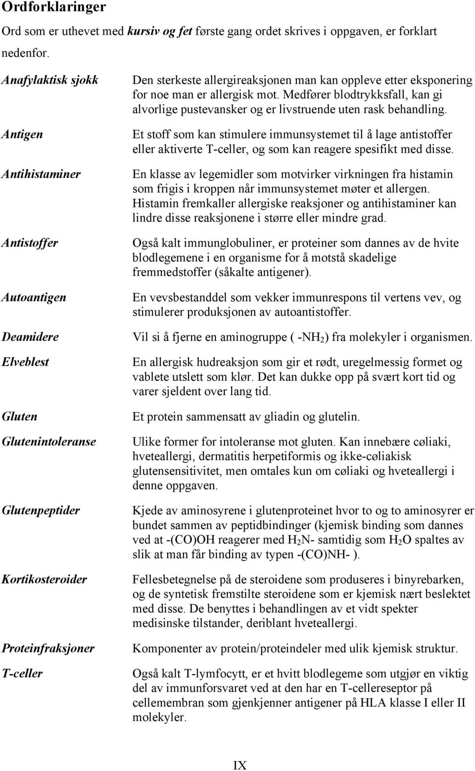 allergireaksjonen man kan oppleve etter eksponering for noe man er allergisk mot. Medfører blodtrykksfall, kan gi alvorlige pustevansker og er livstruende uten rask behandling.