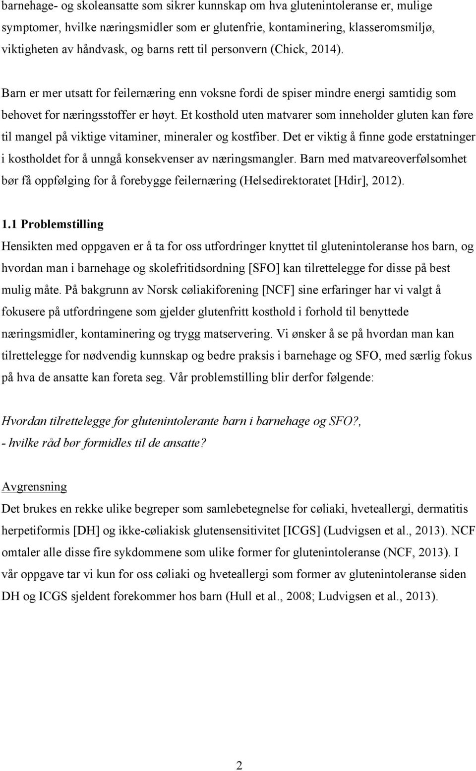 Et kosthold uten matvarer som inneholder gluten kan føre til mangel på viktige vitaminer, mineraler og kostfiber.