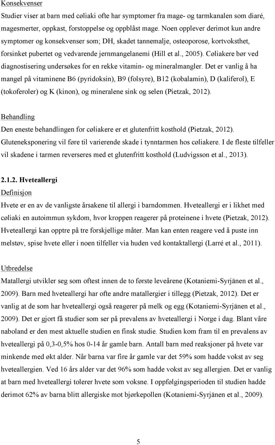 Cøliakere bør ved diagnostisering undersøkes for en rekke vitamin- og mineralmangler.