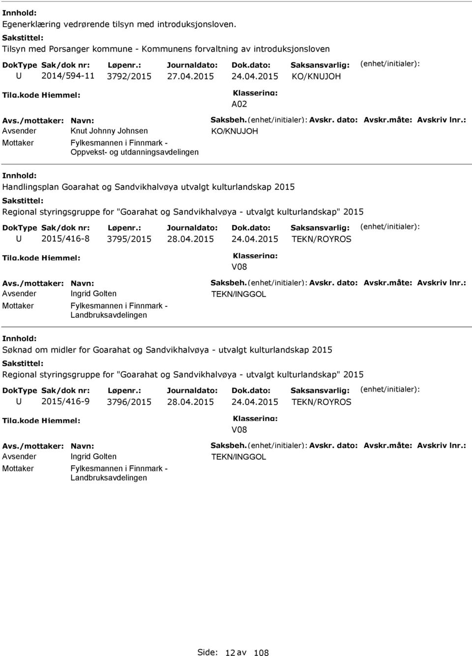 : Avsender Knut Johnny Johnsen KO/KNJOH Mottaker Fylkesmannen i Finnmark - Oppvekst- og utdanningsavdelingen Handlingsplan Goarahat og Sandvikhalvøya utvalgt kulturlandskap 2015 Regional