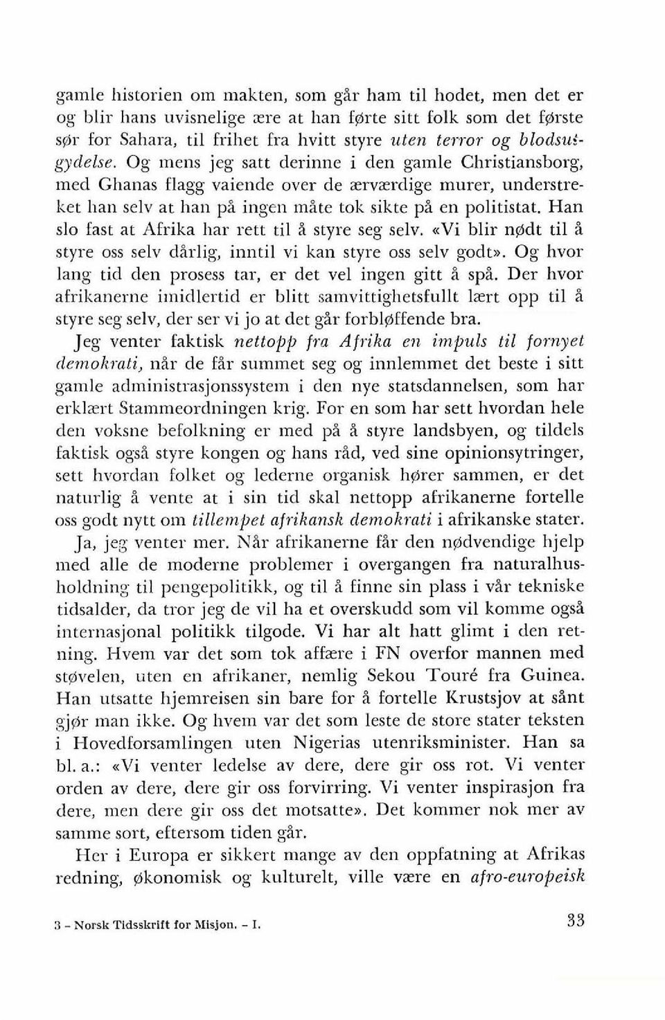 Han slo fast at Afrika liar rett ti1 i styre seg selv. <Vi blir n@dt ti1 i styre oss selv dirlig, inntil vi kan styre oss selv godtx. Og hvor lang tid den prosess tar, er det vel ingen gitt i spi.