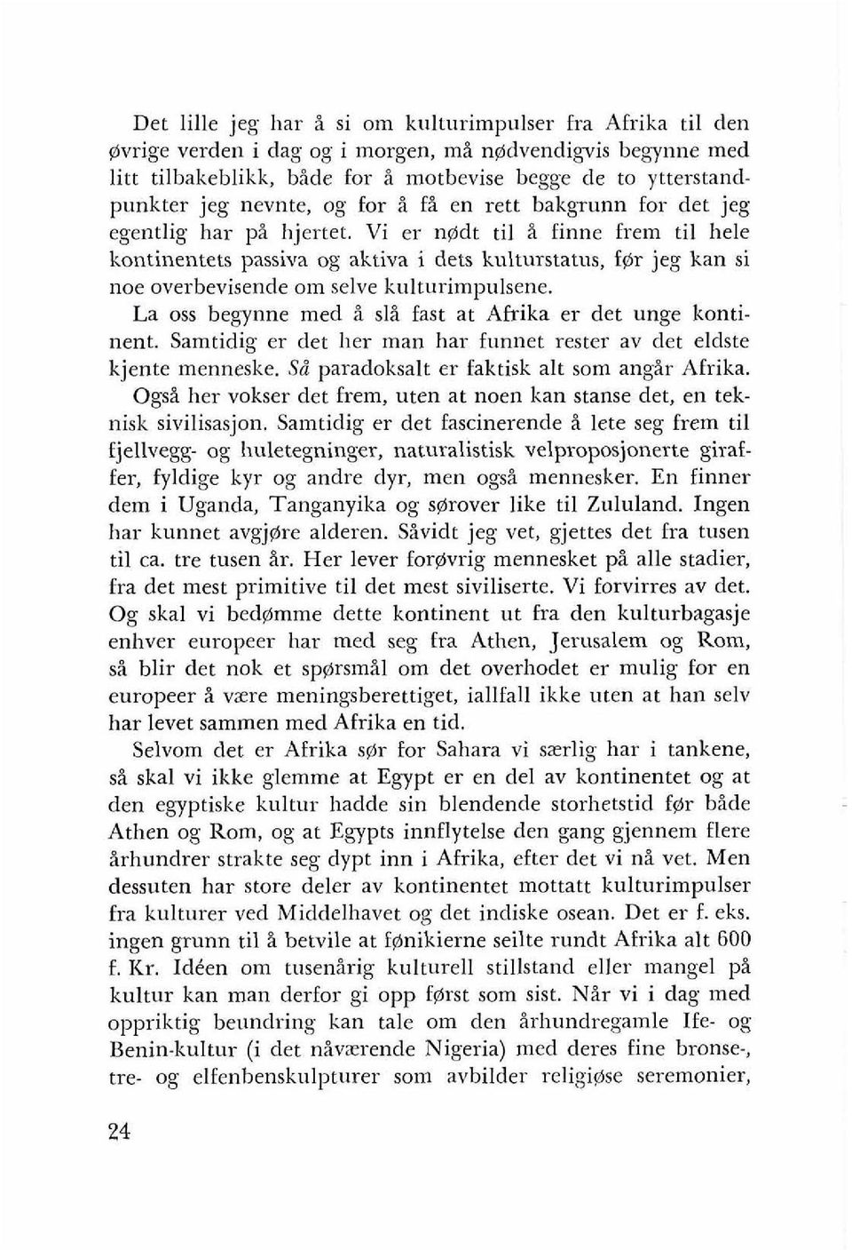 Vi er n@dt ti1 i finne frem ti1 hele kontinentets passiva og aktiva i dets kulturstatus, f@r jeg kan si noe overbevisende om selve kulturimpulsene.