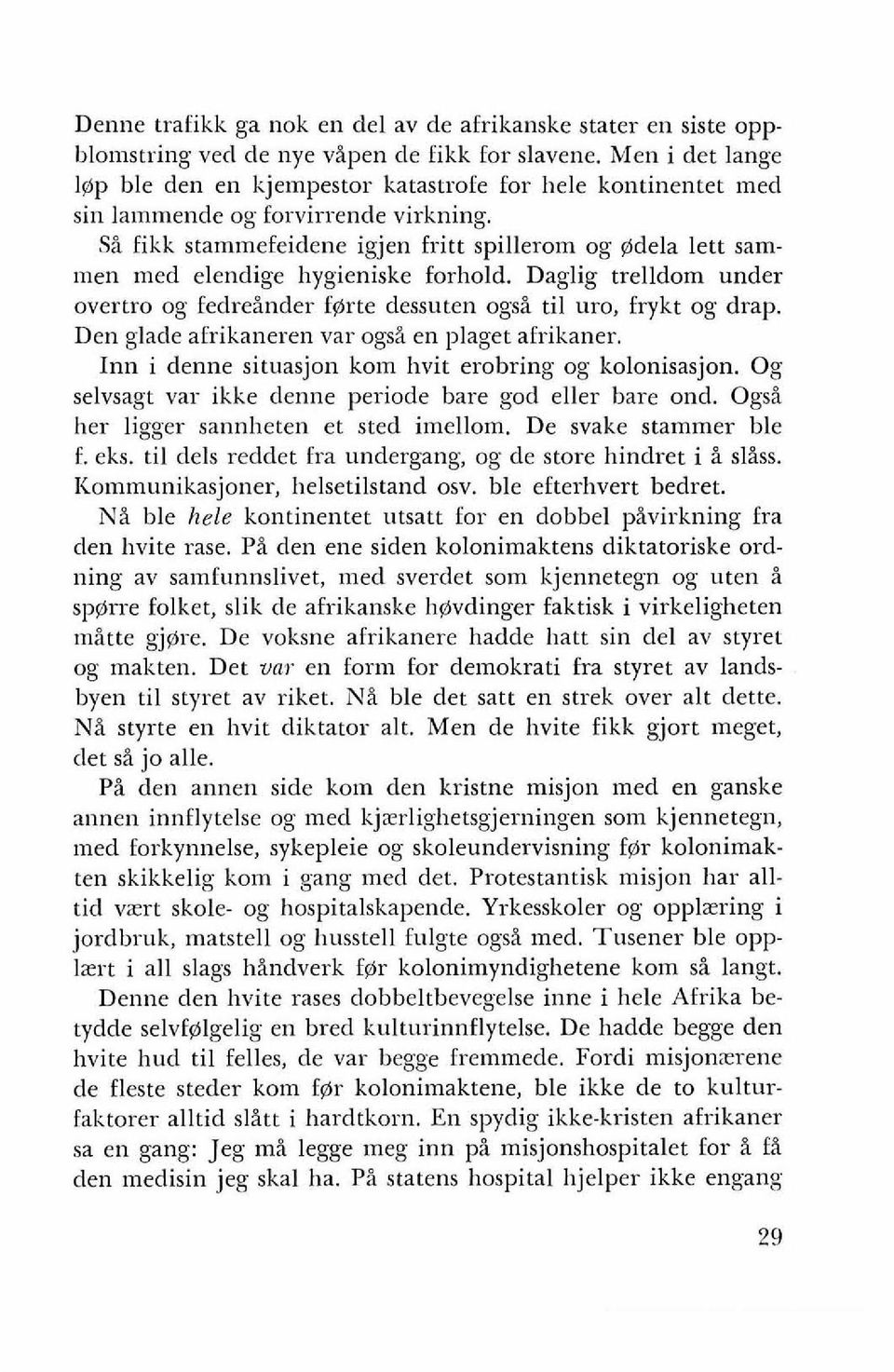 Si fikk stammefeidene igjen fritt spillerom og @dela lett sammen rned elendige hygieniske forhold. Daglig trelldom under overtro og fedresnder fgirte dessuten ogsa ti1 uro, frykt og drap.