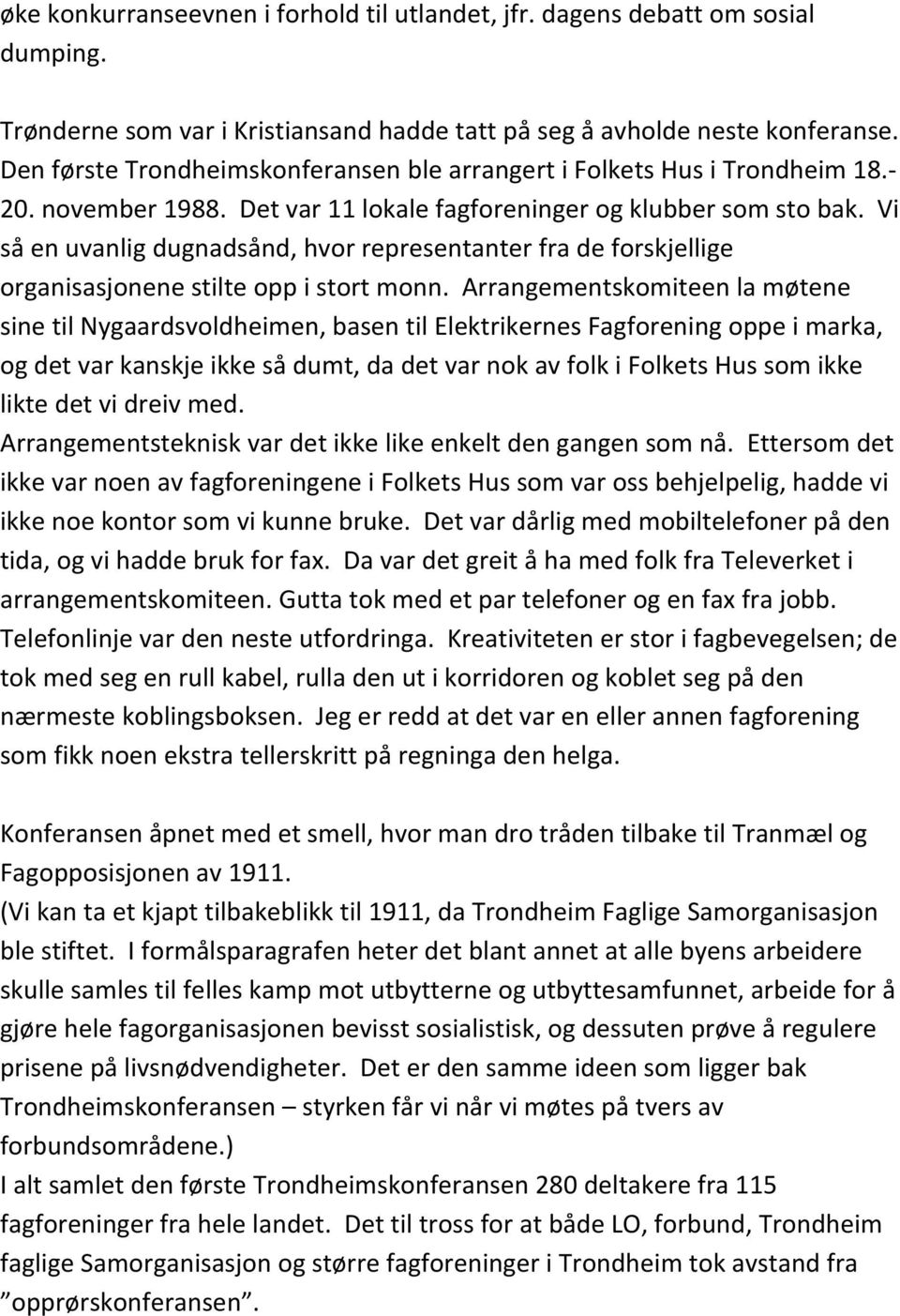 Vi så en uvanlig dugnadsånd, hvor representanter fra de forskjellige organisasjonene stilte opp i stort monn.