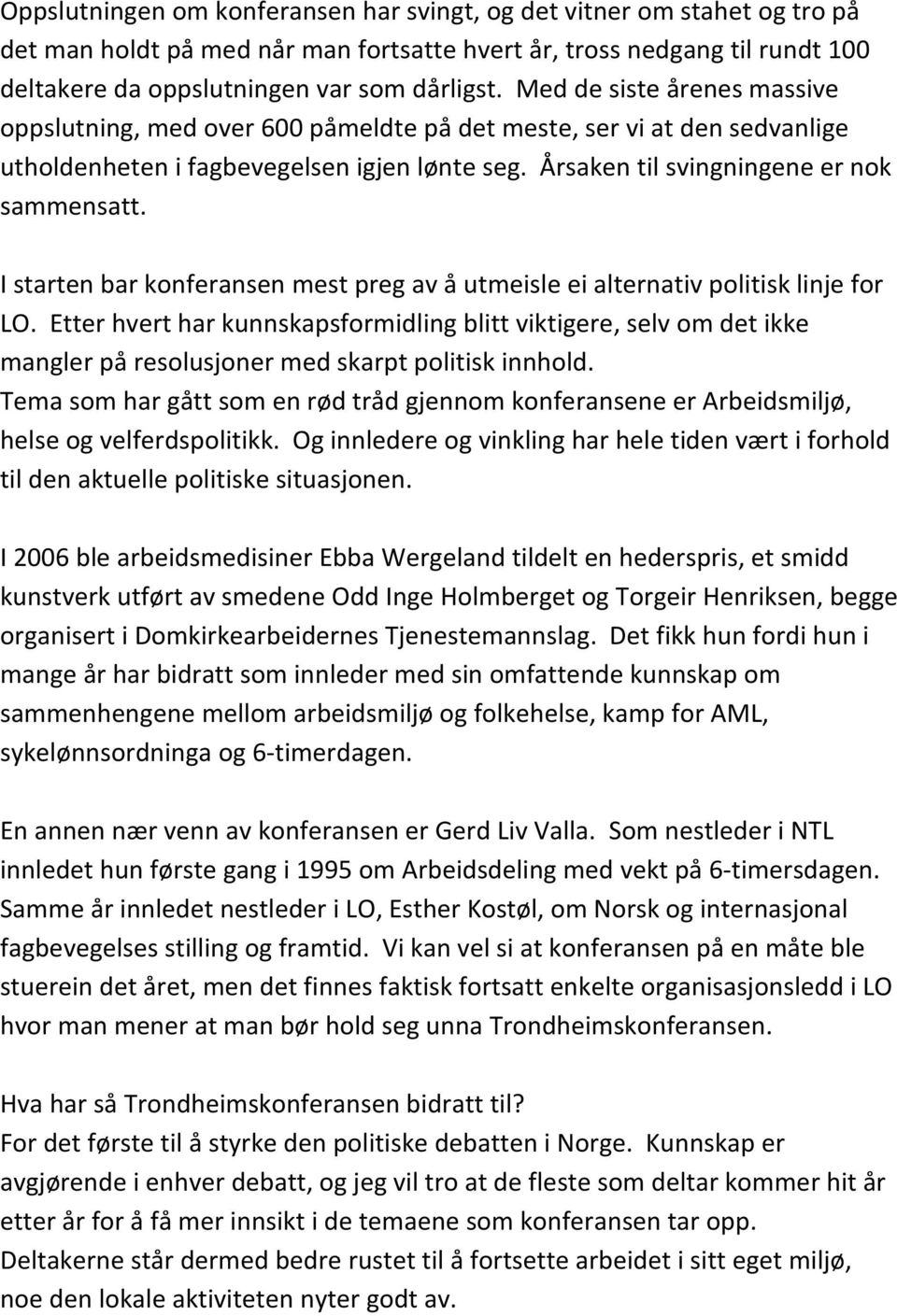 I starten bar konferansen mest preg av å utmeisle ei alternativ politisk linje for LO.