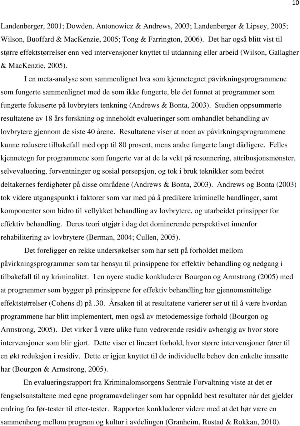 I en meta-analyse som sammenlignet hva som kjennetegnet påvirkningsprogrammene som fungerte sammenlignet med de som ikke fungerte, ble det funnet at programmer som fungerte fokuserte på lovbryters