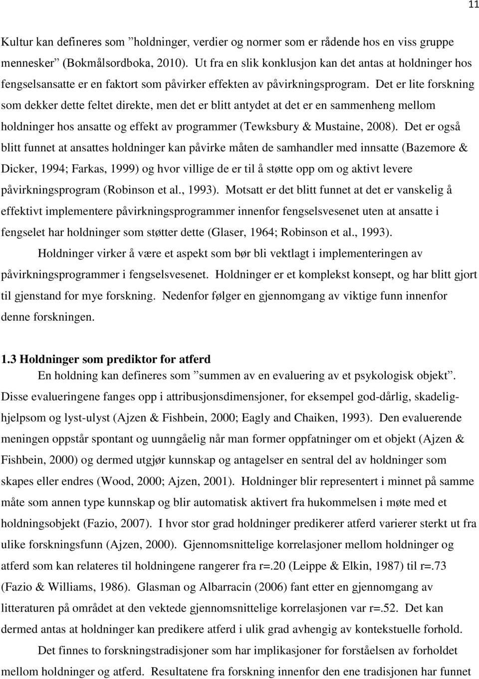 Det er lite forskning som dekker dette feltet direkte, men det er blitt antydet at det er en sammenheng mellom holdninger hos ansatte og effekt av programmer (Tewksbury & Mustaine, 2008).