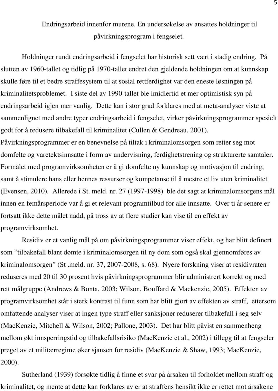 kriminalitetsproblemet. I siste del av 1990-tallet ble imidlertid et mer optimistisk syn på endringsarbeid igjen mer vanlig.