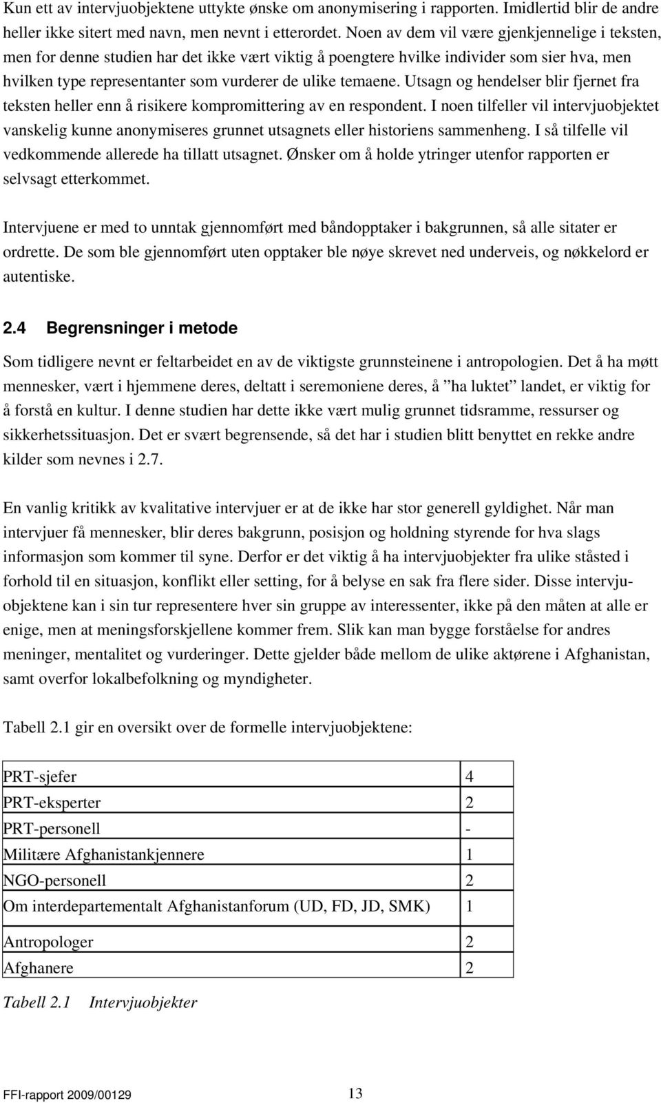 Utsagn og hendelser blir fjernet fra teksten heller enn å risikere kompromittering av en respondent.