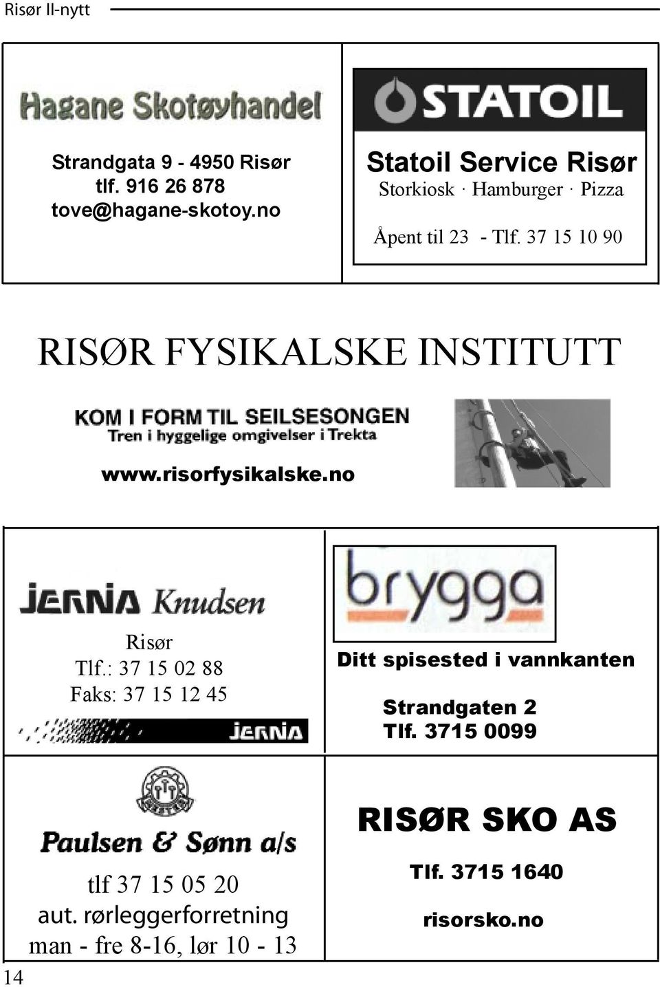 37 15 10 90 RISØR FYSIKALSKE INSTITUTT www.risorfysikalske.no Risør Tlf.