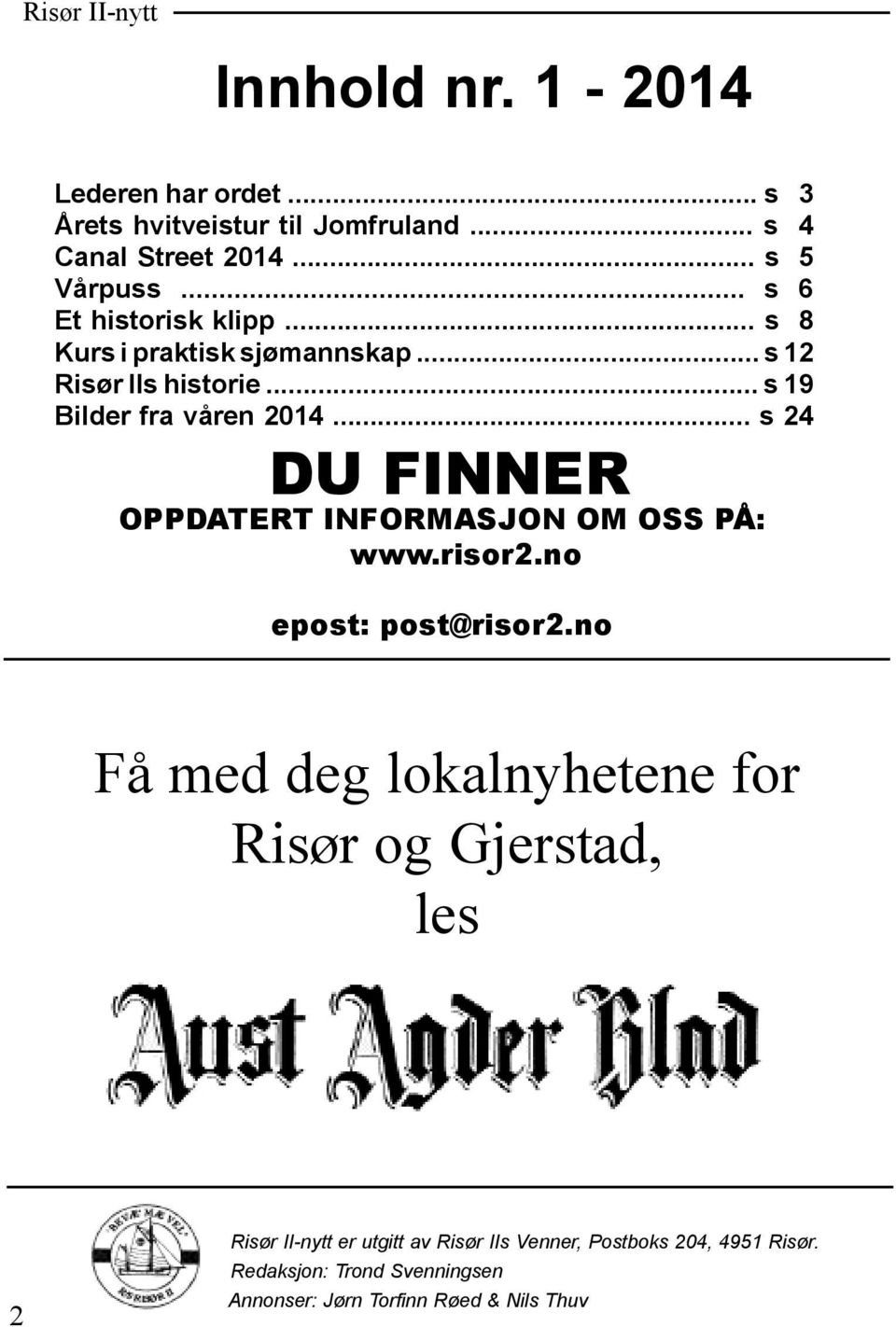 .. s 24 DU FINNER OPPDATERT INFORMASJON OM OSS PÅ: www.risor2.no epost: post@risor2.