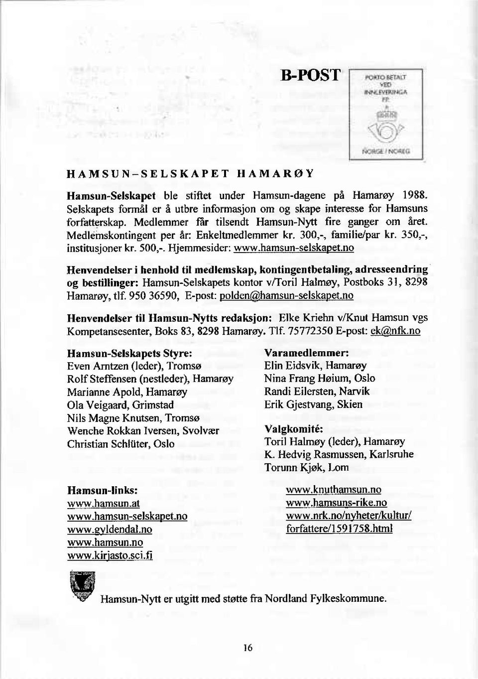 no Henvendelser i henhold til medlemskap, kontingentbetaling, adresseendring og bestillinger: Hamsun-Selskapets kontor v/toril Halmoy, Postboks 31, 8298 Hamaroy, tlf. 95036590, E-post: pqk!