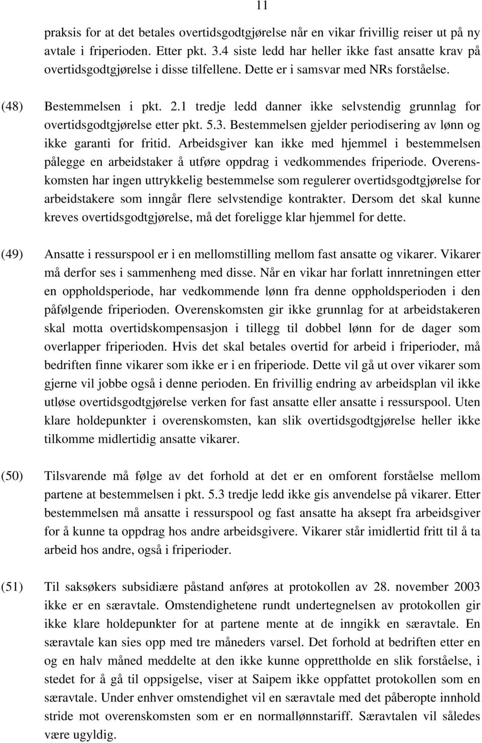 1 tredje ledd danner ikke selvstendig grunnlag for overtidsgodtgjørelse etter pkt. 5.3. Bestemmelsen gjelder periodisering av lønn og ikke garanti for fritid.