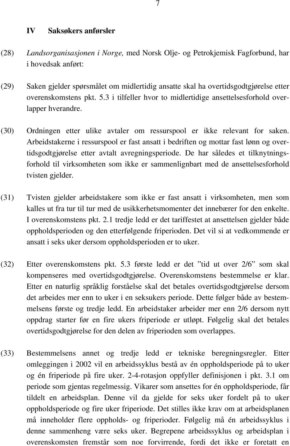 (30) Ordningen etter ulike avtaler om ressurspool er ikke relevant for saken.