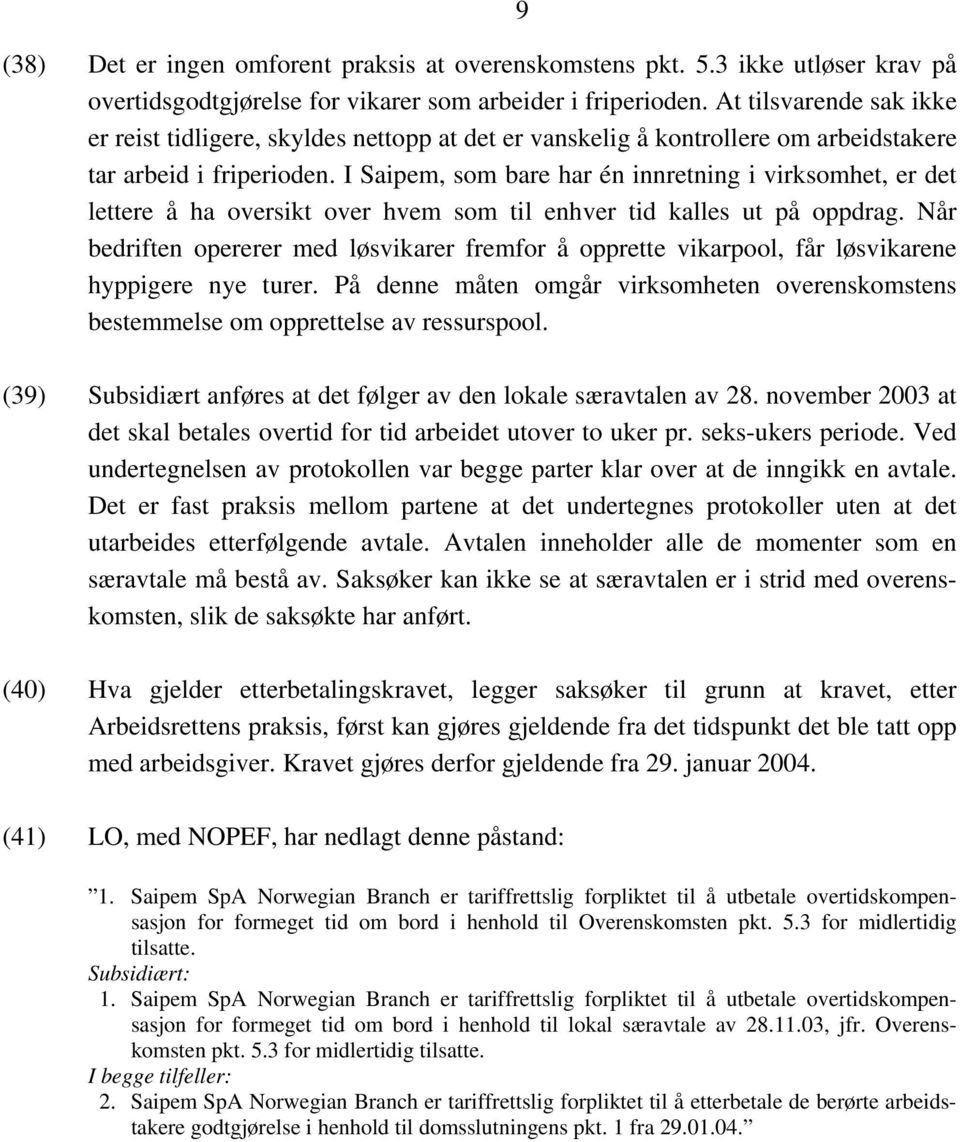 I Saipem, som bare har én innretning i virksomhet, er det lettere å ha oversikt over hvem som til enhver tid kalles ut på oppdrag.