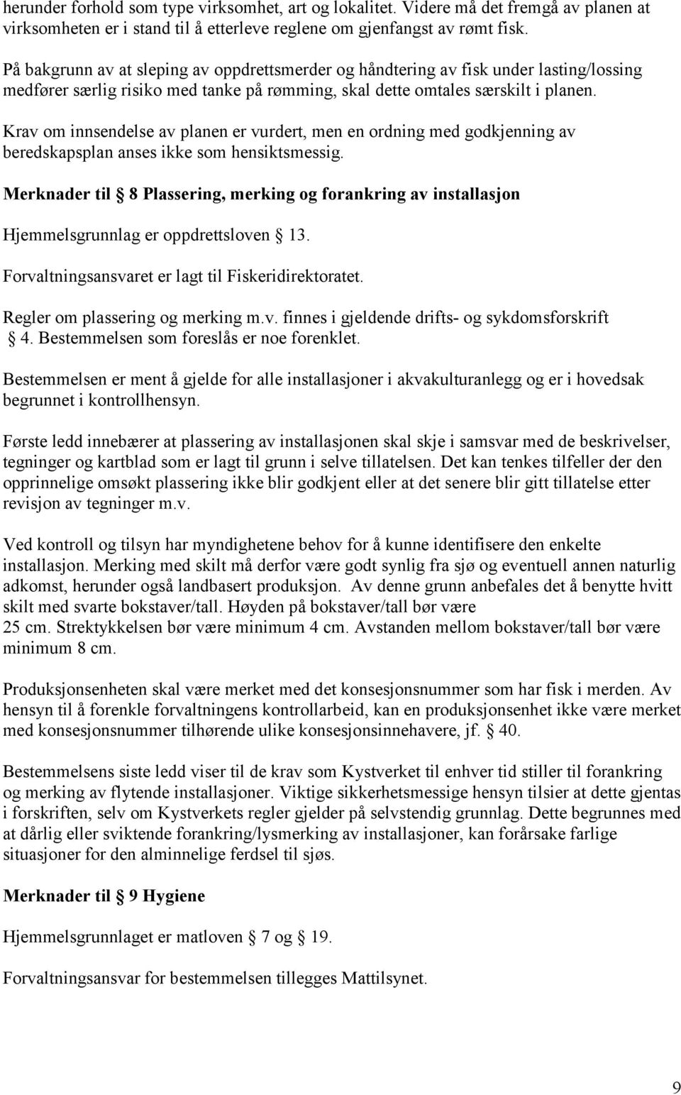 Krav om innsendelse av planen er vurdert, men en ordning med godkjenning av beredskapsplan anses ikke som hensiktsmessig.