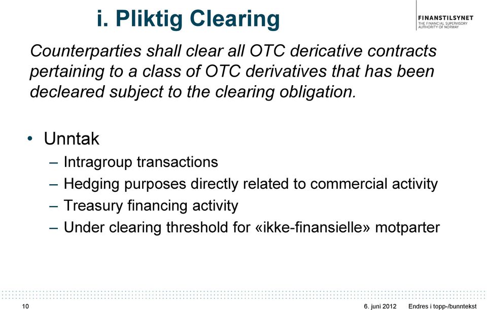 Unntak Intragroup transactions Hedging purposes directly related to commercial activity