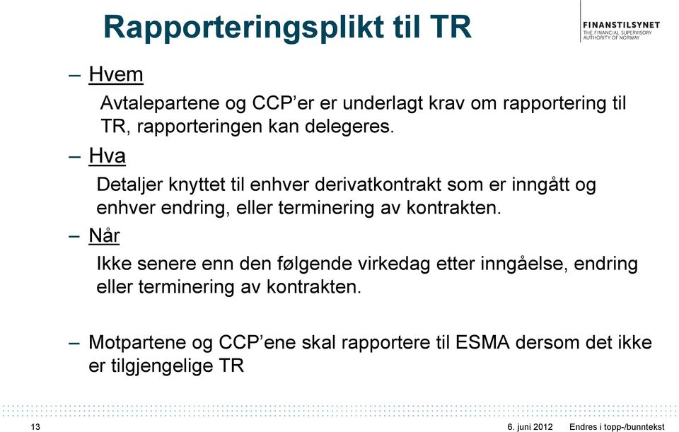 Detaljer knyttet til enhver derivatkontrakt som er inngått og enhver endring, eller terminering av