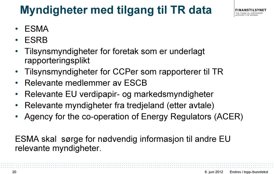 Relevante EU verdipapir- og markedsmyndigheter Relevante myndigheter fra tredjeland (etter avtale) Agency