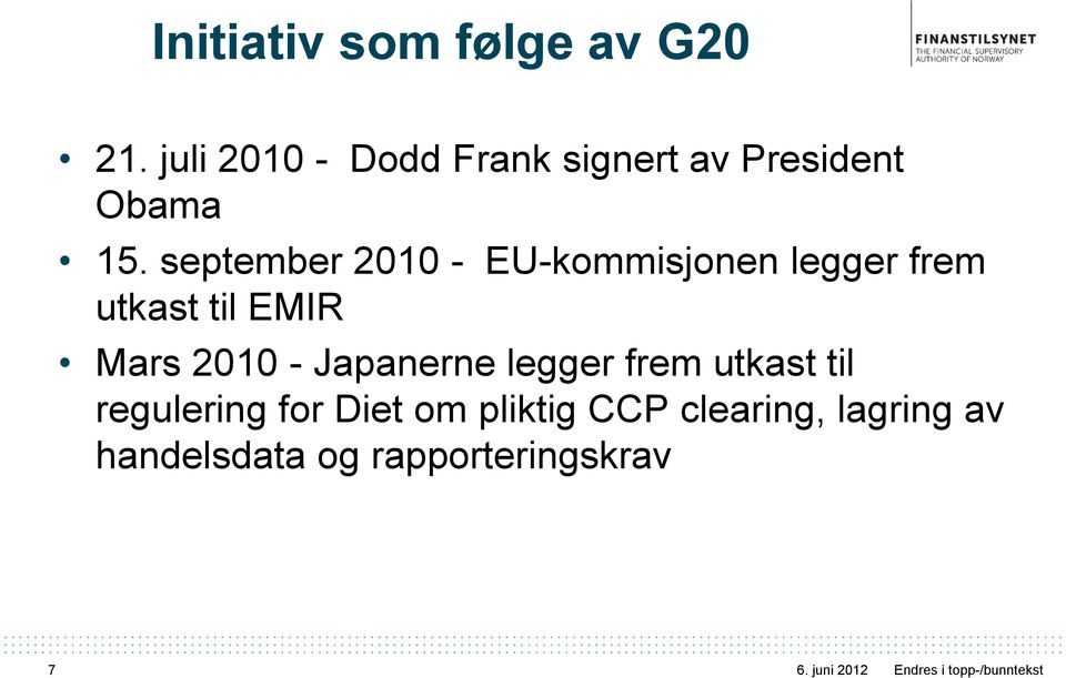 september 2010 - EU-kommisjonen legger frem utkast til EMIR Mars 2010