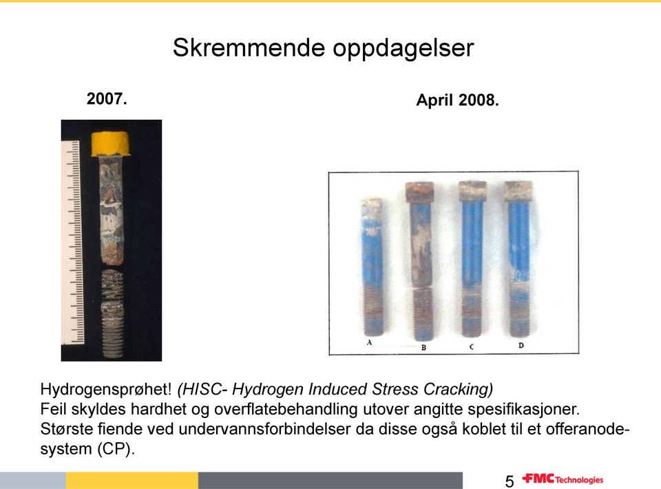 overflatebehandling utover angitte spesifikasjoner.