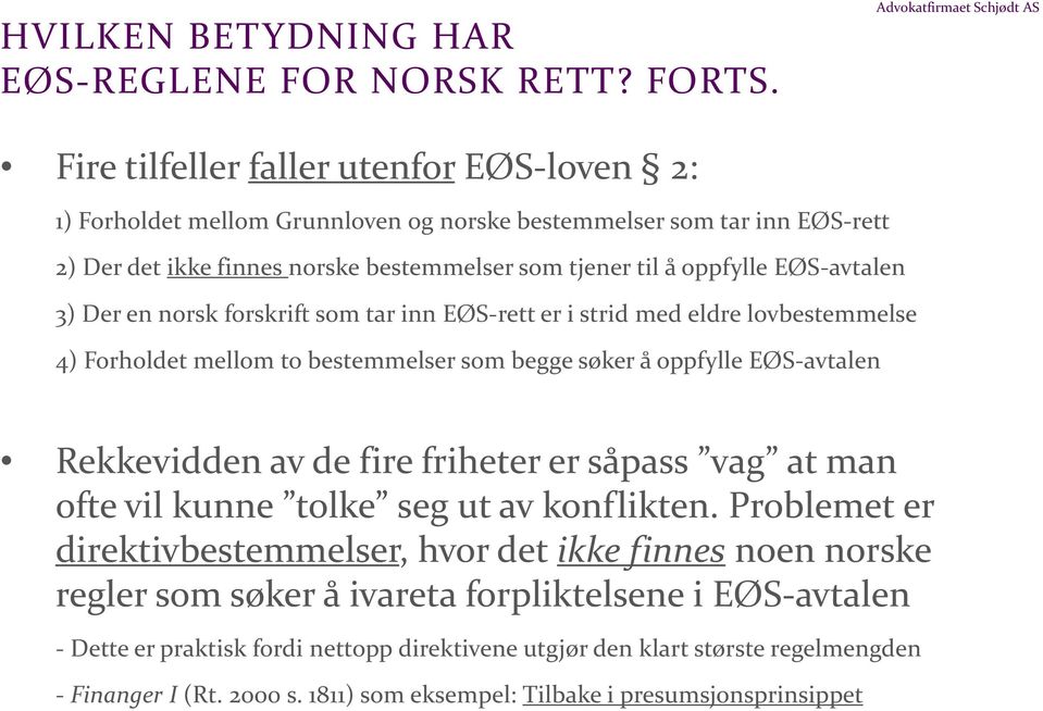 3) Der en norsk forskrift som tar inn EØS-rett er i strid med eldre lovbestemmelse 4) Forholdet mellom to bestemmelser som begge søker å oppfylle EØS-avtalen Rekkevidden av de fire friheter er