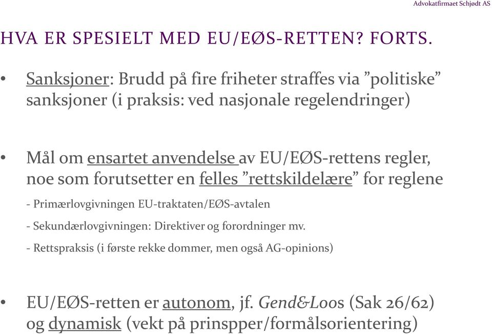 anvendelse av EU/EØS-rettens regler, noe som forutsetter en felles rettskildelære for reglene - Primærlovgivningen