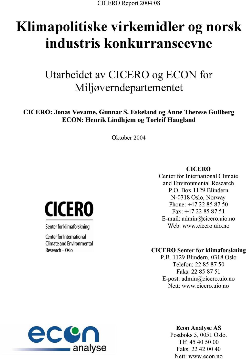 uio.no Web: www.cicero.uio.no CICERO Senter for klimaforskning P.B. 1129 Blindern, 0318 Oslo Telefon: 22 85 87 50 Faks: 22 85 87 51 E-post: admin@cicero.uio.no Nett: www.