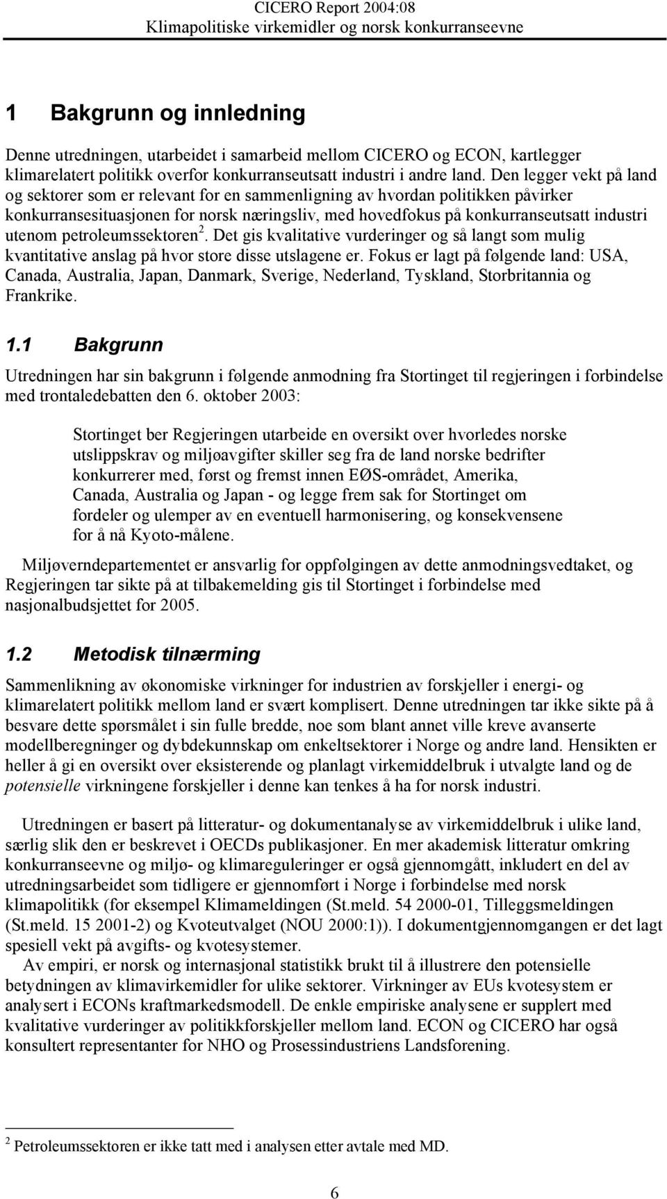 petroleumssektoren 2. Det gis kvalitative vurderinger og så langt som mulig kvantitative anslag på hvor store disse utslagene er.