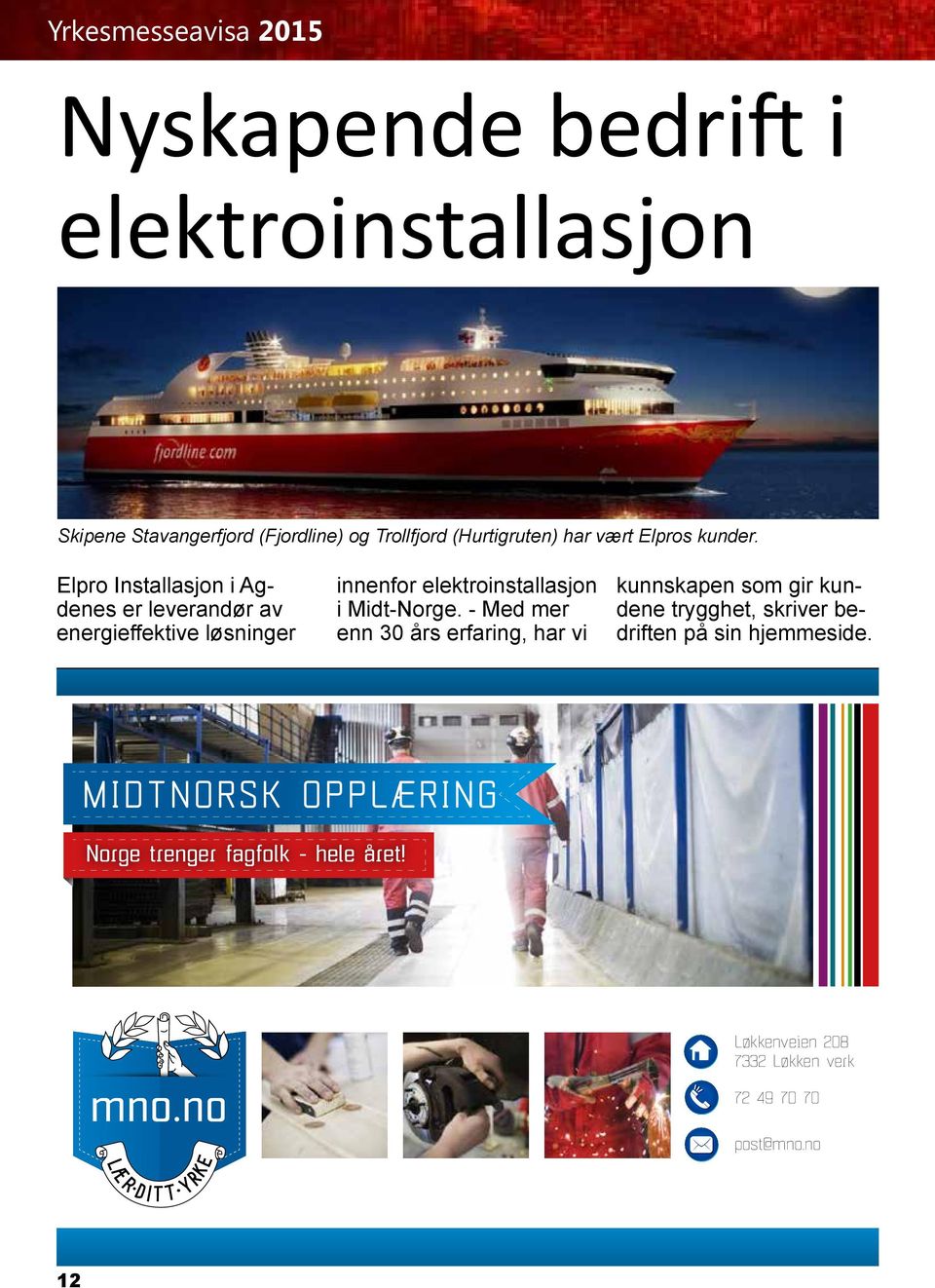 Elpro Installasjon i Agdenes er leverandør av energieffektive løsninger innenfor elektroinstallasjon i Midt-Norge.