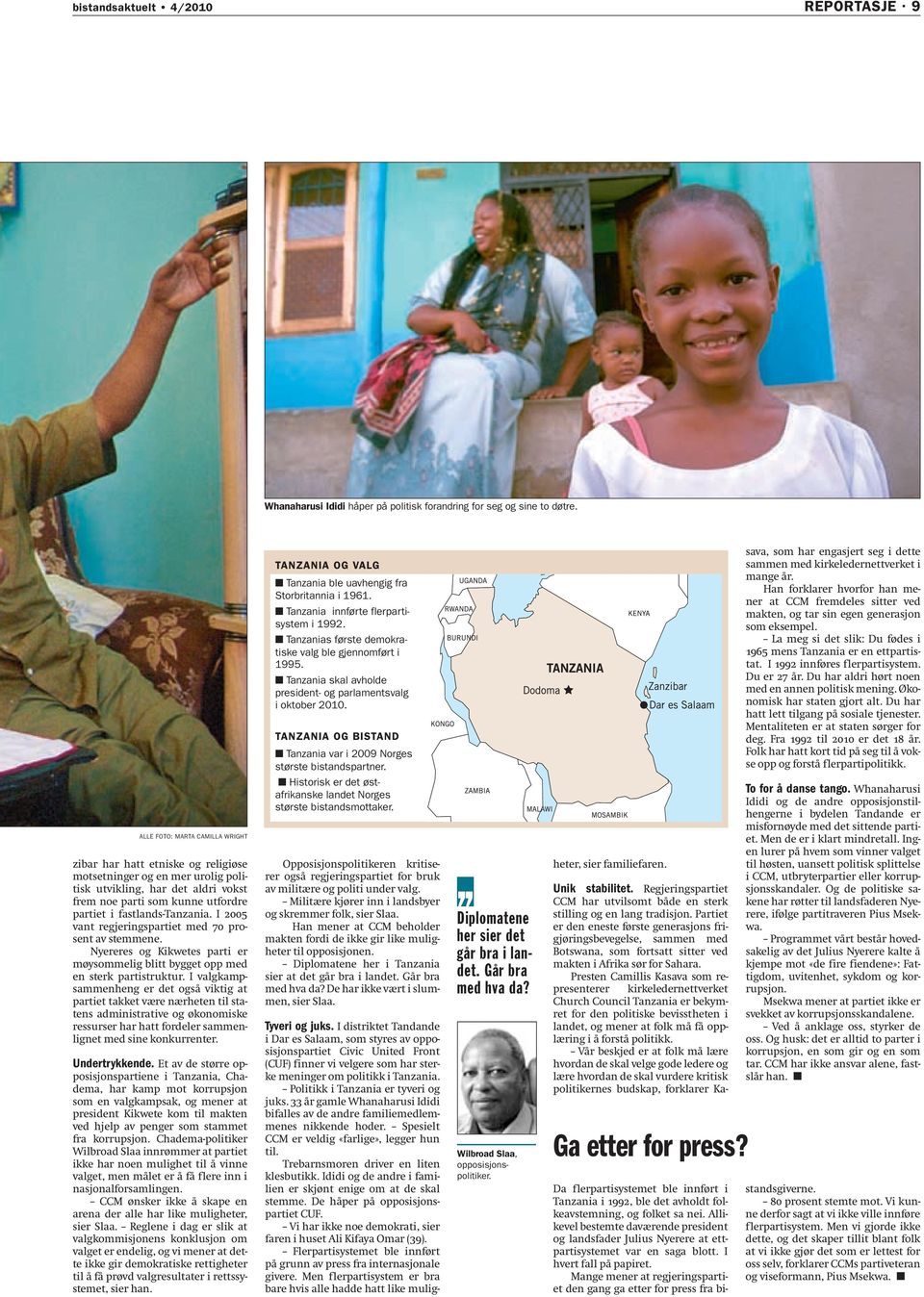 fastlands-tanzania. I 2005 vant regjeringspartiet med 70 prosent av stemmene. Nyereres og Kikwetes parti er møysommelig blitt bygget opp med en sterk partistruktur.