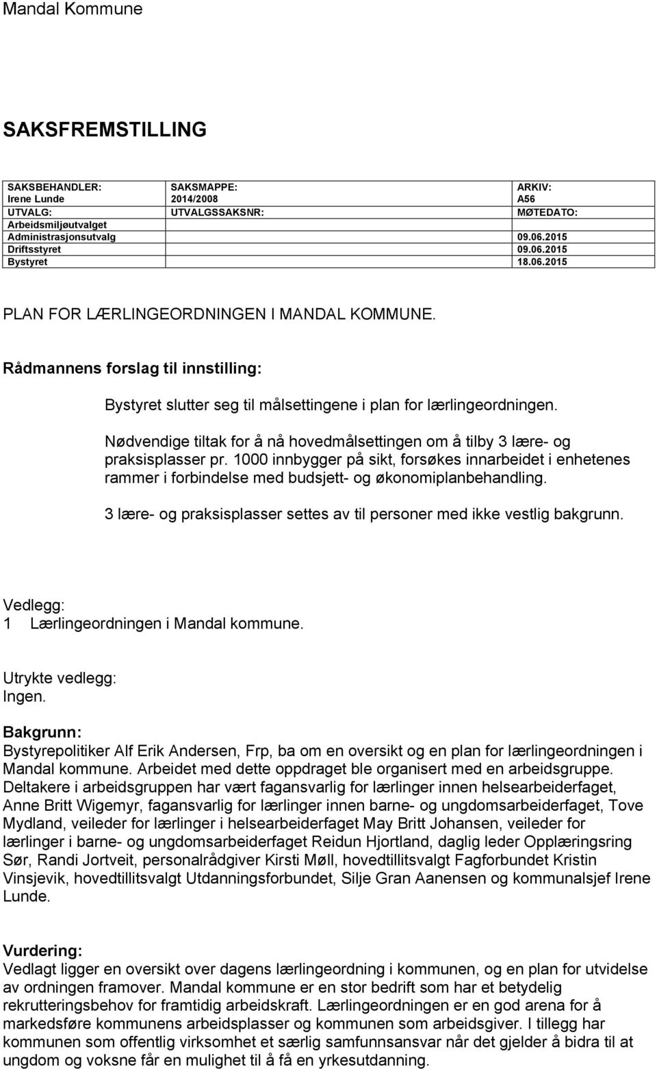 Nødvendige tiltak for å nå hovedmålsettingen om å tilby 3 lære- og praksisplasser pr.