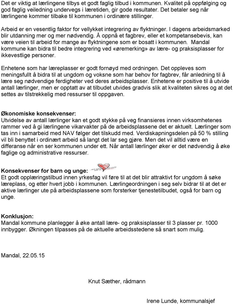 I dagens arbeidsmarked blir utdanning mer og mer nødvendig. Å oppnå et fagbrev, eller et kompetansebevis, kan være veien til arbeid for mange av flyktningene som er bosatt i kommunen.