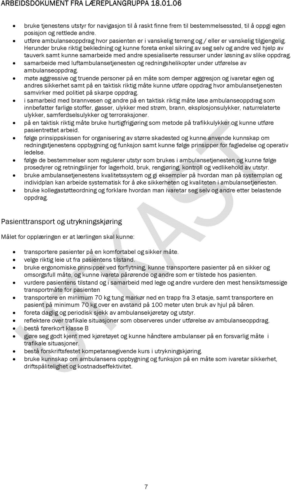 Herunder bruke riktig bekledning og kunne foreta enkel sikring av seg selv og andre ved hjelp av tauverk samt kunne samarbeide med andre spesialiserte ressurser under løsning av slike oppdrag.