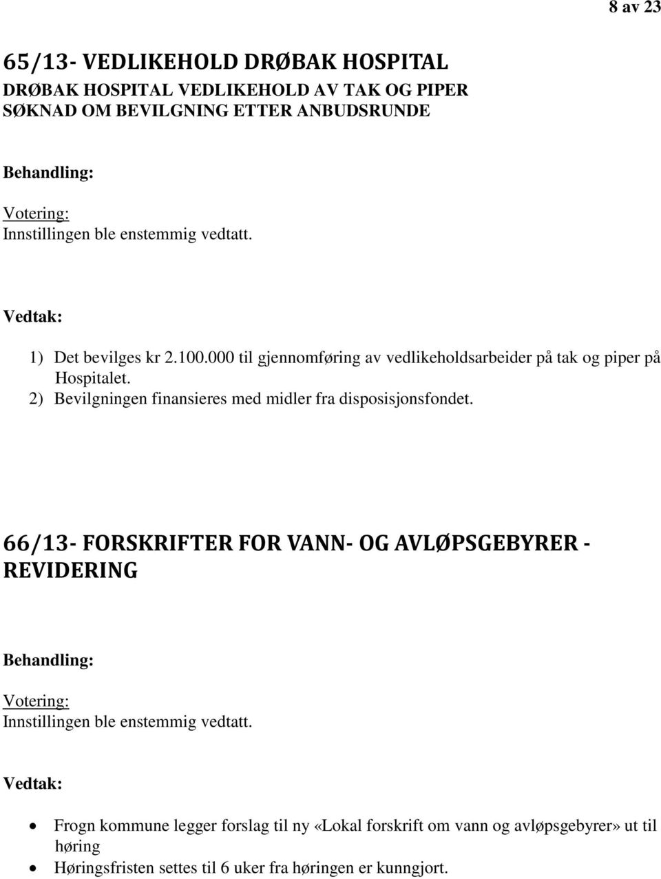 2) Bevilgningen finansieres med midler fra disposisjonsfondet.