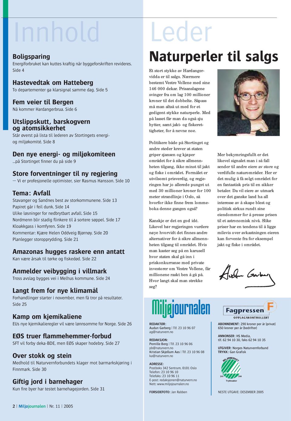 Side 8 Den nye energi- og miljøkomiteen på Stortinget finner du på side 9 Store forventninger til ny regjering Vi er profesjonelle optimister, sier Rasmus Hansson.