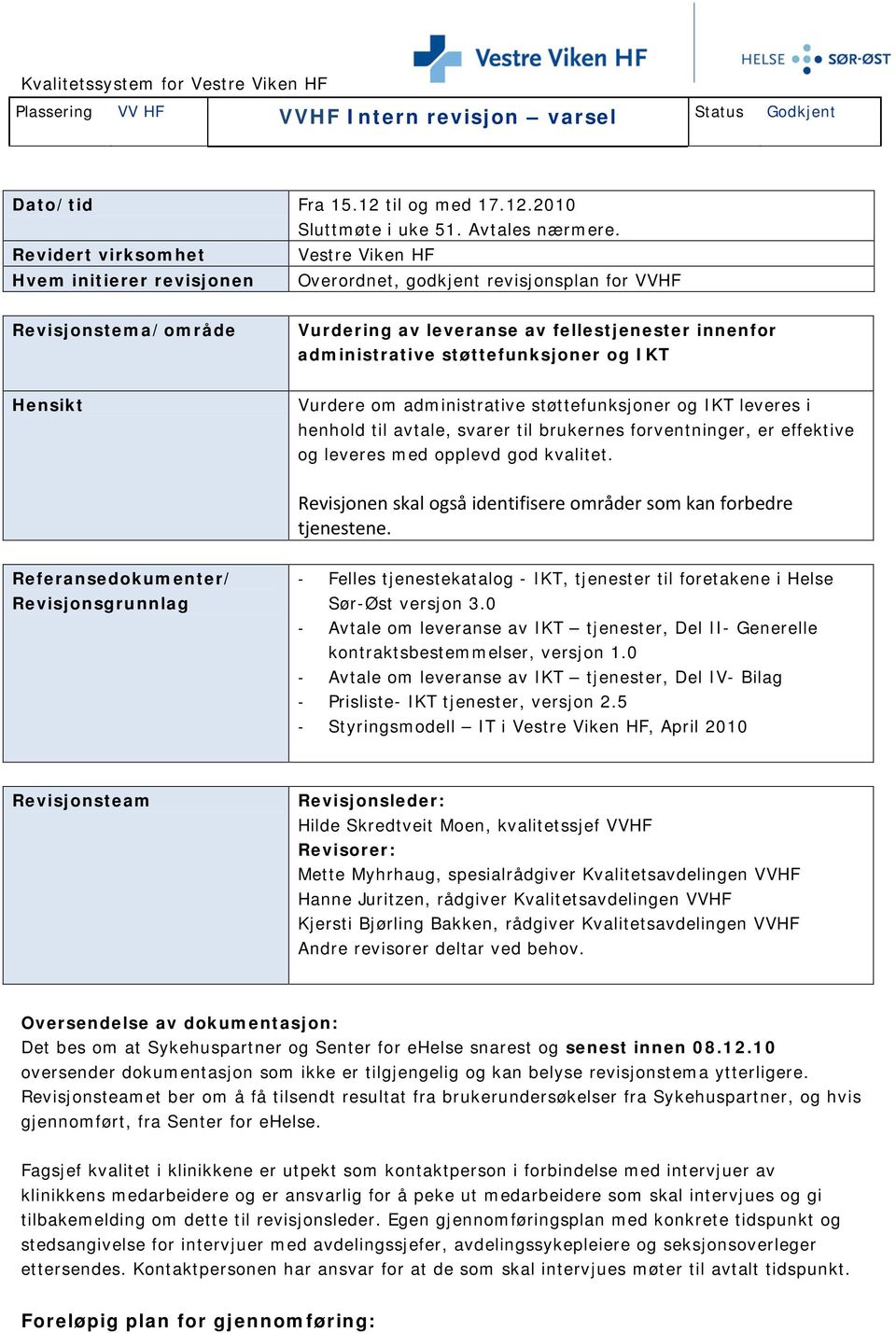 støttefunksjoner og IKT Hensikt Vurdere om administrative støttefunksjoner og IKT leveres i henhold til avtale, svarer til brukernes forventninger, er effektive og leveres med opplevd god kvalitet.